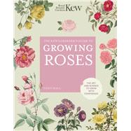 The Kew Gardener's Guide to Growing Roses The Art and Science to grow with confidence by Unknown, 9780711261907