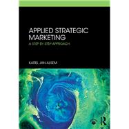 Applied Strategic Marketing: A Step-by-Step Approach by Alsem; Karel Jan, 9781138331907