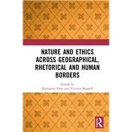 Nature and Ethics Across Geographical, Rhetorical and Human Borders by Dow; Katharine L., 9781138571907