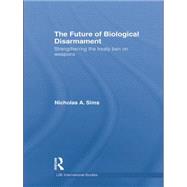 The Future of Biological Disarmament: Strengthening the Treaty Ban on Weapons by Sims,Nicholas A., 9781138881907
