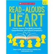 Read-Alouds with Heart: Grades K–2 Literacy Lessons That Build Community, Comprehension, and Cultural Competency by Clark, Dana; Smith-Carrington, Keisha; Vyas, Jigisha, 9781338861907