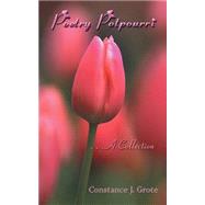Poetry Potpourri : . . . a Collection by Grote, Constance J., 9781403341907