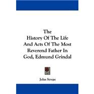 The History of the Life and Acts of the Most Reverend Father in God, Edmund Grindal by Strype, John, 9781430451907