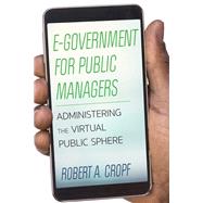 E-Government for Public Managers Administering the Virtual Public Sphere by Cropf, Robert A., 9781442261907