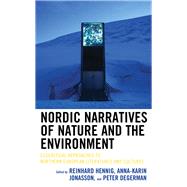 Nordic Narratives of Nature and the Environment Ecocritical Approaches to Northern European Literatures and Cultures by Hennig, Reinhard; Jonasson, Anna-Karin; Degerman, Peter; Hennig, Reinhard; Jonasson, Anna-Karin; Degerman, Peter; LaFauci, Lauren E.; Rossholm, Anna Sofia; Bruhn, Jrgen; Ritson, Katie; Lahtinen, Toni; Coughlin, Jenna; Reed, Beatrice G.; Samola, Hanna; Go, 9781498561907