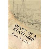 Diary of a State 1860 by Kelley, Ron, 9781500431907