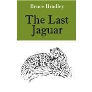 The Last Jaguar by Bradley, Bruce, 9781598001907