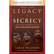 Legacy of Secrecy The Long Shadow of the JFK Assassination by Waldron, Lamar; Hartmann, Thom, 9781619021907