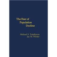 The Fear of Population Decline by Teitelbaum, Michael S.; Winter, Jay M., 9780126851908