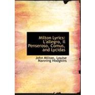 Milton Lyrics : L'allegro, il Penseroso, Comus, and Lycidas by Milton, John; Hodgkins, Louise Manning, 9780554771908
