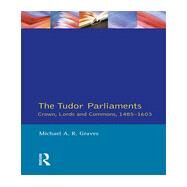 Tudor Parliaments,The Crown,Lords and Commons,1485-1603 by Graves,Michael A.R., 9780582491908