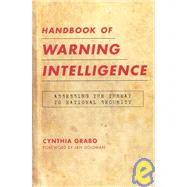 Handbook of Warning Intelligence Assessing the Threat to National Security by Grabo, Cynthia; Goldman, Jan, 9780810871908