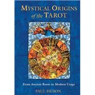Mystical Origins of the Tarot by Huson, Paul, 9780892811908