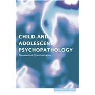 Child and Adolescent Psychopathology: Theoretical and Clinical Implications by Essau,Cecilia A., 9781138871908