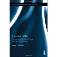 Eurozone Politics: Perception and reality in Italy, the UK, and Germany by Giurlando; Philip, 9781138941908