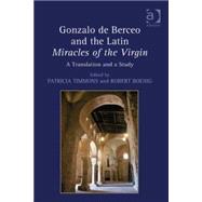 Gonzalo de Berceo and the Latin Miracles of the Virgin: A Translation and a Study by Boenig,Robert, 9781409441908
