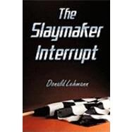 The Slaymaker Interrupt by Lehmann, Donald, 9781450241908