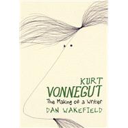 Kurt Vonnegut The Making of a...,Wakefield, Dan,9781644211908