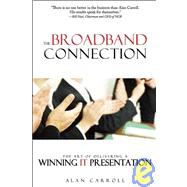 The Broadband Connection The Art of Delivering a Winning IT Presentation by Carroll, Alan, 9781933771908
