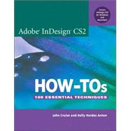 Adobe Indesign CS2 How-Tos : 100 Essential Techniques by Cruise, John; Anton, Kelly Kordes, 9780321321909