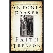 Faith and Treason by FRASER, ANTONIA, 9780385471909