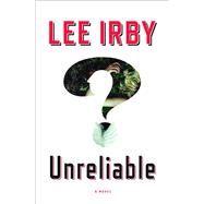 Unreliable A Novel by Irby, Lee, 9780525431909