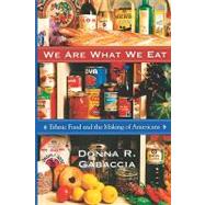 We Are What We Eat by Gabaccia, Donna R., 9780674001909