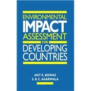 Environmental Impact Assessment for Developing Countries by Biswas, Asit K.; Agarwal, Shashi Bhushan, 9780750611909