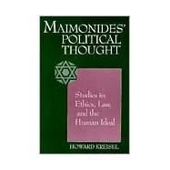 Maimonides' Political Thought : Studies in Ethics, Law, and the Human Ideal by Howard Theodore Kreisel, 9780791441909
