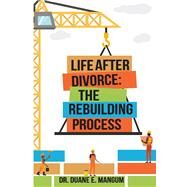 Life After Divorce: The Rebuilding Process by Mangum, Duane E, 9781098341909