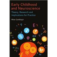 Early Childhood and Neuroscience Theory, Research and Implications for Practice by Conkbayir, Mine, 9781474231909