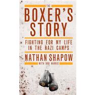 The Boxer's Story: Fighting for My Life in the Nazi Camps by Shapow, Nathan; Harris, Bob, 9781849541909