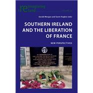 Southern Ireland and the Liberation of France by Morgan, Gerald; Hughes, Gavin, 9783034301909