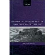 The Lindian Chronicle and the Greek Creation of Their Past by Higbie, Carolyn, 9780199241910