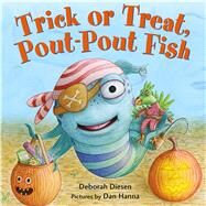 Trick or Treat, Pout-pout Fish by Diesen, Deborah; Hanna, Dan, 9780374301910