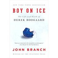 Boy on Ice The Life and Death of Derek Boogaard by Branch, John, 9780393351910