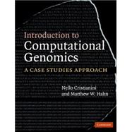 Introduction to Computational Genomics: A Case Studies Approach by Nello Cristianini , Matthew W. Hahn, 9780521671910