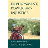 Environment, Power, and Injustice: A South African History by Nancy J. Jacobs, 9780521811910