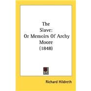 The Slave: Or Memoirs of Archy Moore 1848 by Hildreth, Richard, 9780548571910