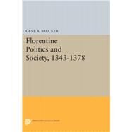 Florentine Politics and Society 1343-1378 by Brucker, Gene A., 9780691651910