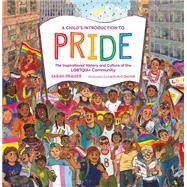 A Child's Introduction to Pride The Inspirational History and Culture of the LGBTQIA+ Community by Prager, Sarah; O'Dwyer, Caitlin, 9780762481910