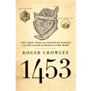 1453 The Holy War for Constantinople and the Clash of Islam and the West by Crowley, Roger, 9781401301910