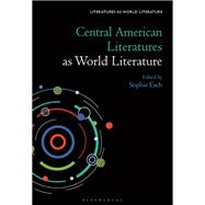 Central American Literatures as World Literature by Sophie Esch, 9781501391910