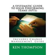 A Systematic Guide to High Performing Teams Htps by Thompson, Mr Ken; Moorhouse, Adrian, 9781522871910