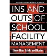 Ins and Outs of School Facility Management More Than Bricks and Mortar by Chan, Tak Cheung; Richardson, Michael D., 9781578861910