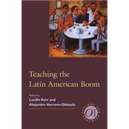 Teaching the Latin American Boom by Kerr, Lucille; Herrero-olaizola, Alejandro, 9781603291910