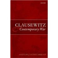 Clausewitz and Contemporary War by Echevarria II, Antulio J., 9780199231911
