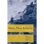 Water, Place, and Equity by Whiteley, John M.; Ingram, Helen; Perry, Richard Warren, 9780262731911