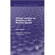 Clinical Lectures on Diseases of the Nervous System (Psychology Revivals) by Charcot; J-M., 9780415731911