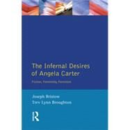 The Infernal Desires of Angela Carter: Fiction, Femininity, Feminism by Bristow; Joseph, 9780582291911